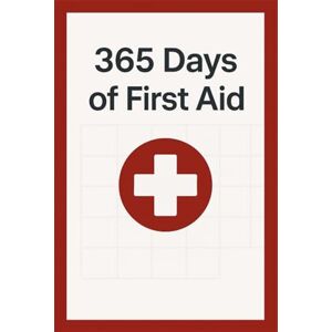 Lindenfeld, Sarah 365 Days of First Aid: One page a day that can save a life Lindenfeld, Sarah 365 Days of First Aid: One page a day that can save a life