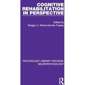 Cognitive Rehabilitation in Perspective (Psychology Library Editions: Neuropsychology) Cognitive Rehabilitation in Perspective (Psychology Library Editions: Neuropsychology)
