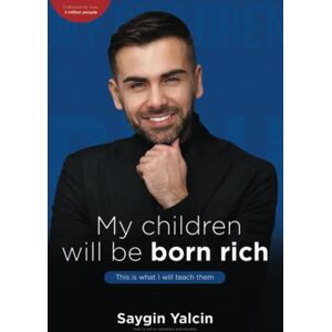 Yalcin, Saygin My children will be born rich. This is what I will teach them.: How to win in capitalism and morality. Yalcin, Saygin My children will be born rich. This is what I will teach them.: How to win in capitalism and morality.
