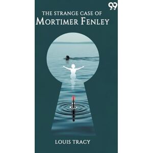 Tracy, Louis The Strange Case Of Mortimer Fenley (Edition1) Tracy, Louis The Strange Case Of Mortimer Fenley (Edition1)