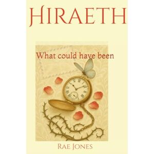 Jones, Rae Hiraeth: What could have been (The Hiraeth Memoirs) Jones, Rae Hiraeth: What could have been (The Hiraeth Memoirs)