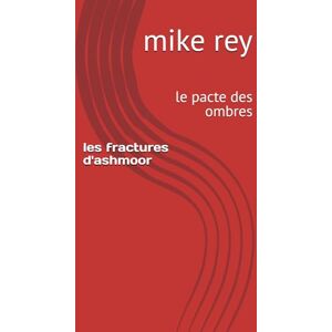 rey, mike les fractures d'ashmoor: le pacte des ombres rey, mike les fractures d'ashmoor: le pacte des ombres