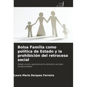 Darques Ferreira, Laura Maria Bolsa Família como política de Estado y la prohibición del retroceso social: Estado social y garantía de los derechos sociales fundamentales Darques Ferreira, Laura Maria Bolsa Família como política de Estado y la prohibición del retroceso social: Estado social y garantía de los derechos sociales fundamentales