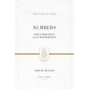 Duguid, Iain M. Numbers: God's Presence in the Wilderness (Redesign) (Preaching the Word) Duguid, Iain M. Numbers: God's Presence in the Wilderness (Redesign) (Preaching the Word)