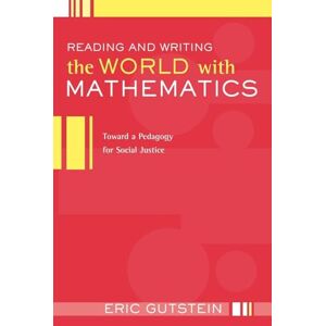 Gutstein, Eric Reading and Writing the World with Mathematics: Toward a Pedagogy for Social Justice (Critical Social Thought) Gutstein, Eric Reading and Writing the World with Mathematics: Toward a Pedagogy for Social Justice (Critical Social Thought)