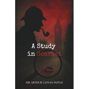 Doyle, Sir Arthur Conan A Study in Scarlet: The first murder mystery involving the brilliant detective, Sherlock Holmes Doyle, Sir Arthur Conan A Study in Scarlet: The first murder mystery involving the brilliant detective, Sherlock Holmes