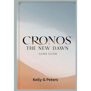 G Peters, Kelly CRONOS THE NEW DAWN GAME GUIDE: Discover important techniques to aid your beginner to pro level G Peters, Kelly CRONOS THE NEW DAWN GAME GUIDE: Discover important techniques to aid your beginner to pro level