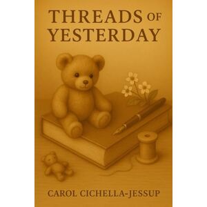 Cichella-Jessup, Carol Threads of Yesterday Cichella-Jessup, Carol Threads of Yesterday