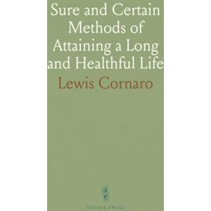 Lewis, Cornaro Sure and Certain Methods of Attaining a Long and Healthful Life: With Means of Correcting a Bad Constitution, &C Lewis, Cornaro Sure and Certain Methods of Attaining a Long and Healthful Life: With Means of Correcting a Bad Constitution, &C