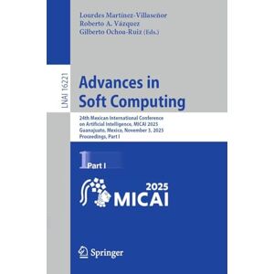Advances in Soft Computing: 24th Mexican International Conference on Artificial Intelligence, MICAI 2025, Guanajuato, Mexico, November 3, 2025, ... I (Lecture Notes in Computer Science, 16221) Advances in Soft Computing: 24th Mexican International Conference on Artificial Intelligence, MICAI 2025, Guanajuato, Mexico, November 3, 2025, ... I (Lecture Notes in Computer Science, 16221)