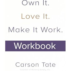 Tate Own It. Love It. Make It Work.: How to Make Any Job Your Dream Job. Workbook (BUSINESS BOOKS) Tate Own It. Love It. Make It Work.: How to Make Any Job Your Dream Job. Workbook (BUSINESS BOOKS)