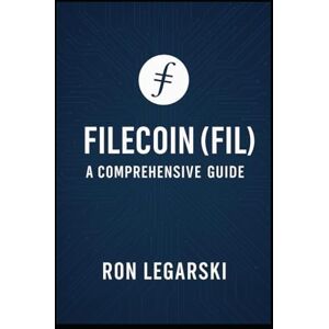 Legarski, Ron Filecoin (FIL): A Comprehensive Guide Legarski, Ron Filecoin (FIL): A Comprehensive Guide