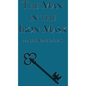 Dumas, Alexandre The Man in the Iron Mask: Sixth Book in the D'Artagnan Romances (The D'Artagan Romances: The Three Musketeers Series) Dumas, Alexandre The Man in the Iron Mask: Sixth Book in the D'Artagnan Romances (The D'Artagan Romances: The Three Musketeers Series)