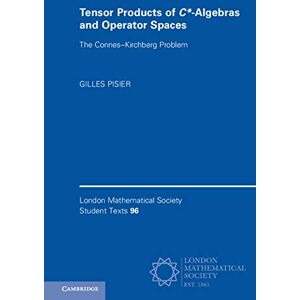 Cambridge University Press Tensor Products of C*-Algebras and Operator Spaces: The Connes–Kirchberg Problem (London Mathematical Society Student Texts Book 96) Cambridge University Press Tensor Products of C*-Algebras and Operator Spaces: The Connes–Kirchberg Problem (London Mathematical Society Student Texts Book 96)