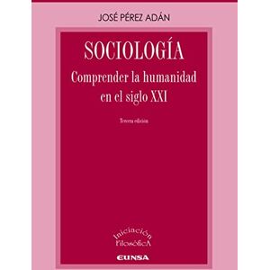 EUNSA. EDICIONES UNIVERSIDAD DE NAVARRA, S.A. Sociología: Comprender la humanidad en el siglo XXI EUNSA. EDICIONES UNIVERSIDAD DE NAVARRA, S.A. Sociología: Comprender la humanidad en el siglo XXI