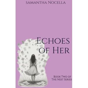 Nocella, Samantha Echoes of Her: Book Two of The Nest Series Nocella, Samantha Echoes of Her: Book Two of The Nest Series