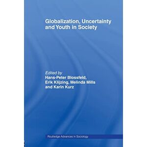 Globalization, Uncertainty and Youth in Society: The Losers in a Globalizing World (Routledge Advances in Sociology) Globalization, Uncertainty and Youth in Society: The Losers in a Globalizing World (Routledge Advances in Sociology)