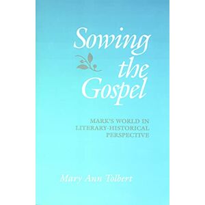 Tolbert, Mary Ann Sowing the Gospel: Mark's Work in Literary-Historical Perspective: Mark's World in Literary-Historical Perspective Tolbert, Mary Ann Sowing the Gospel: Mark's Work in Literary-Historical Perspective: Mark's World in Literary-Historical Perspective