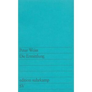 Weiss, Peter Die Ermittlung: Oratorium in 11 Gesängen Weiss, Peter Die Ermittlung: Oratorium in 11 Gesängen