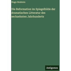 Hugo Boss Die Reformation im Spiegelbilde der dramatischen Litteratur des sechzehnten Jahrhunderts Hugo Boss Die Reformation im Spiegelbilde der dramatischen Litteratur des sechzehnten Jahrhunderts
