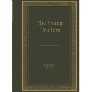 Altsheler, Joseph Alexander The Young Trailers: A Story of Early Kentucky: Book 1 in the The Young Trailers Series, Unabridged Altsheler, Joseph Alexander The Young Trailers: A Story of Early Kentucky: Book 1 in the The Young Trailers Series, Unabridged