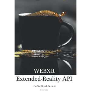 Kenwright WebXR API in 20 Minutes: (Coffee Break Series) Kenwright WebXR API in 20 Minutes: (Coffee Break Series)