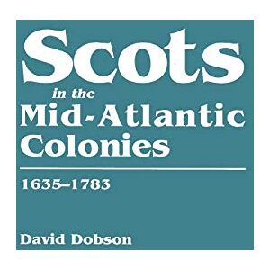 Dobson, David Scots in the Mid-Atlantic Colonies, 1635-1783 Dobson, David Scots in the Mid-Atlantic Colonies, 1635-1783