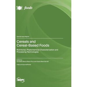Cereals and Cereal-Based Foods: Nutritional, Phytochemical Characterization and Processing Technologies Cereals and Cereal-Based Foods: Nutritional, Phytochemical Characterization and Processing Technologies