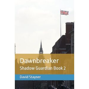 Stayner, David Dawnbreaker: Shadow Guardian Book 2 Stayner, David Dawnbreaker: Shadow Guardian Book 2