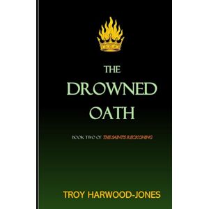 Harwood-Jones, Troy The Drowned Oath (The Saint's Reckoning) Harwood-Jones, Troy The Drowned Oath (The Saint's Reckoning)
