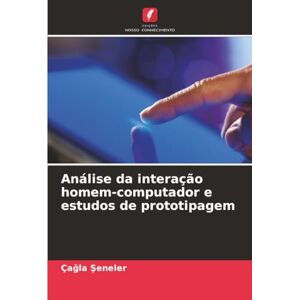 Şeneler, Çağla Análise da interação homem-computador e estudos de prototipagem Şeneler, Çağla Análise da interação homem-computador e estudos de prototipagem