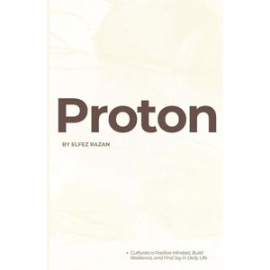 razan, Elfez Proton: Cultivate a Positive Mindset, Build Resilience, and Find Joy in Daily Life razan, Elfez Proton: Cultivate a Positive Mindset, Build Resilience, and Find Joy in Daily Life