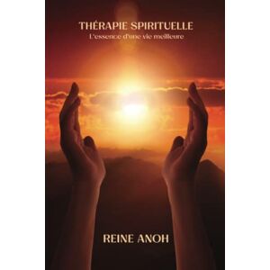 ANOH, Reine Thérapie Spirituelle: L'essence d'une vie meilleure ANOH, Reine Thérapie Spirituelle: L'essence d'une vie meilleure
