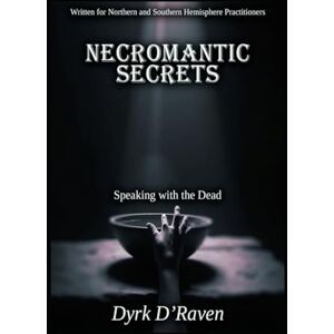 D'Raven, Dyrk Necromantic Secrets: Speaking with the Dead D'Raven, Dyrk Necromantic Secrets: Speaking with the Dead