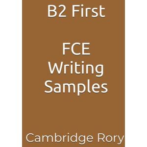 Rory, Cambridge B2 First FCE Writing Samples: Cambridge English Exam (Cambridge English Exams) Rory, Cambridge B2 First FCE Writing Samples: Cambridge English Exam (Cambridge English Exams)