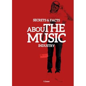 Coxon, Teicholm Secrets & Facts About The Music Industry: The Guide For A Successful Music Career Coxon, Teicholm Secrets & Facts About The Music Industry: The Guide For A Successful Music Career