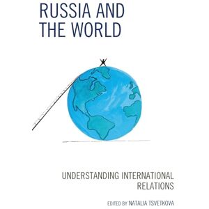 Lexington Books Russia and the World: Understanding International Relations (Russian, Eurasian, and Eastern European Politics) Lexington Books Russia and the World: Understanding International Relations (Russian, Eurasian, and Eastern European Politics)