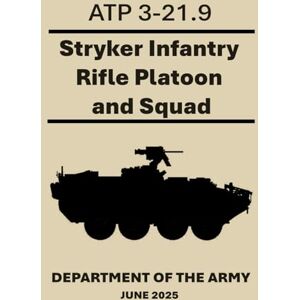 Army, Department of the Stryker Infantry Rifle Platoon and Squad: ATP 3-21.9. June 2025 Army, Department of the Stryker Infantry Rifle Platoon and Squad: ATP 3-21.9. June 2025