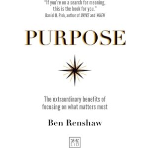 Renshaw, Ben Purpose: The extraordinary benefits of focusing on what matters most Renshaw, Ben Purpose: The extraordinary benefits of focusing on what matters most