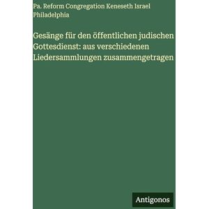 Reform Congregation Keneseth Israel Gesänge für den öffentlichen judischen Gottesdienst: aus verschiedenen Liedersammlungen zusammengetragen Reform Congregation Keneseth Israel Gesänge für den öffentlichen judischen Gottesdienst: aus verschiedenen Liedersammlungen zusammengetragen
