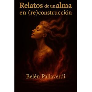 Pallaverdi, Belén Relatos de un alma en (re)construcción Pallaverdi, Belén Relatos de un alma en (re)construcción