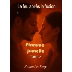 L, Katy Flamme jumelle le feu après la fusion: Tome 2 L, Katy Flamme jumelle le feu après la fusion: Tome 2