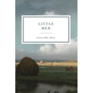 Alcott, Louisa May Little Men: Life at Plumfield with Jo's Boys Alcott, Louisa May Little Men: Life at Plumfield with Jo's Boys