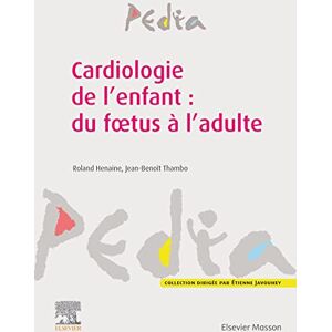 Elsevier Masson Cardiologie de l'enfant : du fœtus à l'adulte (French Edition) Elsevier Masson Cardiologie de l'enfant : du fœtus à l'adulte (French Edition)