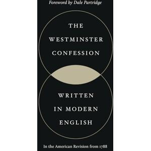 Divines, Westminster The Westminster Confession of Faith: In Modern English Divines, Westminster The Westminster Confession of Faith: In Modern English