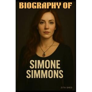 SHED, ZITA BIOGRAPHY OF SIMONE SIMMONS: A STORY OF AMBITION, ADVERSITY AND AUTHENTIC LEADERSHIP SHED, ZITA BIOGRAPHY OF SIMONE SIMMONS: A STORY OF AMBITION, ADVERSITY AND AUTHENTIC LEADERSHIP