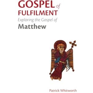 Whitworth, Patrick Gospel of Fulfilment: Exploring the Gospel of Matthew: 2 (Gospel Study Guides) Whitworth, Patrick Gospel of Fulfilment: Exploring the Gospel of Matthew: 2 (Gospel Study Guides)