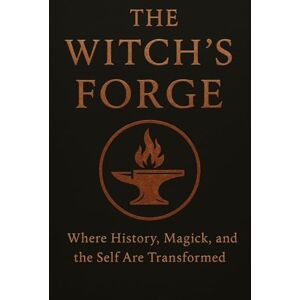 of Ravenbrook, The House The Witches Forge: Where History, Magick, and the Self Are Transformed of Ravenbrook, The House The Witches Forge: Where History, Magick, and the Self Are Transformed