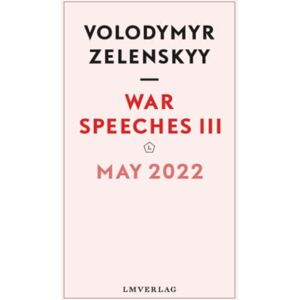 Zelensky, Volodymyr War Speeches III: May 2022 (War Speeches, Volodymyr Zelensky) Zelensky, Volodymyr War Speeches III: May 2022 (War Speeches, Volodymyr Zelensky)