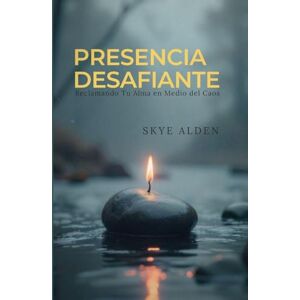 Alden, Skye Presencia Desafiante: Reclamando Tu Alma en Medio del Caos Alden, Skye Presencia Desafiante: Reclamando Tu Alma en Medio del Caos